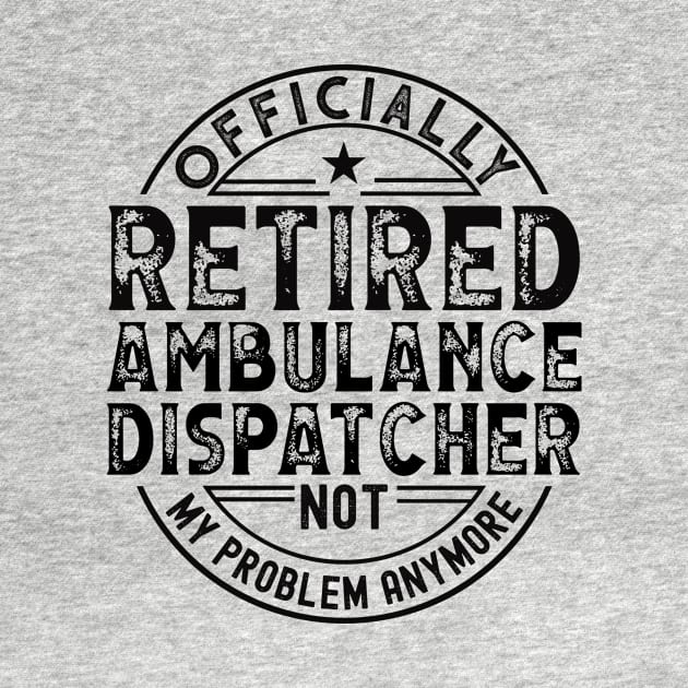 Retired Ambulance Dispatcher by Stay Weird